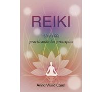 Reiki, una vida practicando los principios | Anna Viusà Casas