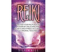 Reiki: Unleash Your Palm Healing Powers by Unlocking Reiki Secrets and Symbols According to Original Teachings (Spirituality)
