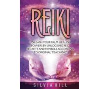 Reiki: Unleash Your Palm Healing Powers by Unlocking Reiki Secrets and Symbols According to Original Teachings (Spirituality)