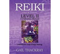 REIKI, Usui & Tibetan, Level II Certification Manual, Practitioner Level Energy Healing