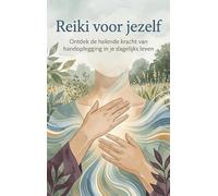 Reiki voor jezelf: Ontdek de helende kracht van handoplegging in je dagelijks leven