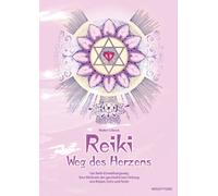 Reiki - Weg des Herzens: Der Reiki-Einweihungsweg. Eine Methode der ganzheitlichen Heilung von Körper, Geist und Seele