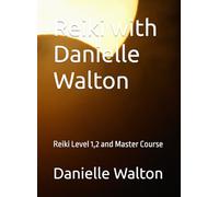 Reiki with Danielle Walton: Reiki Level 1,2 and Master Course