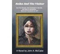 Reiko and the Visitor: Can Two People, One Irradiated in Nevada, the other in Hiroshima, Meet and Transform Us All?