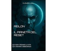 REILON IL PIANETA DEL RESET: Qui non creiamo la vita. Qui creiamo obbedienza. (I COSTRUTTORI LA SAGA)