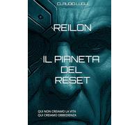 REILON IL PIANETA DEL RESET: Qui non creiamo la vita. Qui creiamo obbedienza. (I COSTRUTTORI LA SAGA)