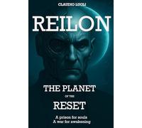 REILON: The Planet of the Reset: A prison for souls. A war for awakening