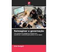 Reimaginar a governação: Tirar partido da inteligência artificial para transformar a administração pública na era digital