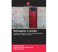 Reimaginar a prisão:: Um estudo comparativo entre as tipologias prisionais tradicionais e modernas na Índia