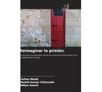 Reimaginar la prisión:: Un estudio comparativo entre las prisiones tradicionales y las modernas en la India
