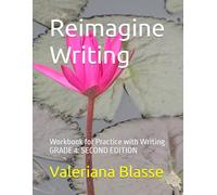 Reimagine Writing: Workbook For Practice With Writing GRADE 4: SECOND EDITION