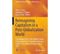 Reimagining Capitalism in a Post-Globalization World: Proceedings of the 13th Griffiths School of Management & IT Annual Conference (GSMAC 23), Oradea, Romania, June 9, 2023
