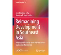 Reimagining Development in Southeast Asia: Alternative Practices from the Grassroots and Social Movements (Asia in Transition)