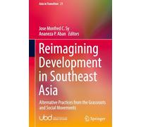 Reimagining Development in Southeast Asia: Alternative Practices from the Grassroots and Social Movements: 21 (Asia in Transition)