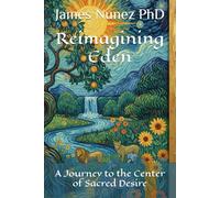 Reimagining Eden: A Journey to the Center of Sacred Desire