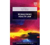 Reimagining Health Law: From Medical to Health and Social Care Law (Elgar Studies in Health and the Law)