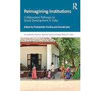 Reimagining Institutions: Collaborative Pathways to Social Development in India (Public Policy in India)