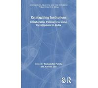 Reimagining Institutions: Collaborative Pathways to Social Development in India (Public Policy in India)