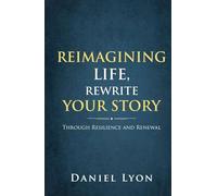 Reimagining Life, Rewrite Your Story: Through Resilience and Renewal