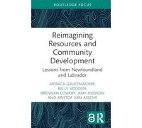 Reimagining Resources and Community Development: Lessons from Newfoundland and Labrador (Earthscan Studies in Natural Resource Management)