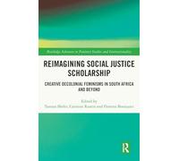 Reimagining Social Justice Scholarship: Creative Decolonial Feminisms in South Africa and Beyond (Routledge Advances in Feminist Studies and Intersectionality)