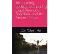 Reimagining Society: Comparing Capitalism and Socialism, and the Path to Utopia