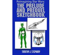 Reimagining Star Wars: The Prelude and Prequel Sketchbook