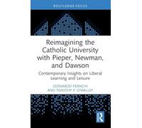 Reimagining the Catholic University with Pieper, Newman, and Dawson: Contemporary Insights on Liberal Learning and Leisure