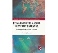 Reimagining the Madame Butterfly Narrative: Asian American Literary Critique (Routledge Research in American Literature and Culture)