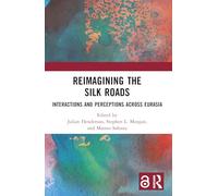 Reimagining the Silk Roads: Interactions and Perceptions Across Eurasia