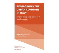 Reimagining the Urban Commons in Italy: Reform, Social Innovation, and Transformation: 19 (Research in Urban Sociology)