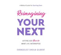 Reimagining Your Next: Letting God Rewrite What Life Interrupted
