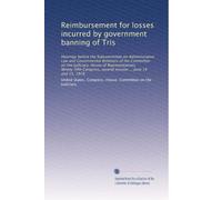 Reimbursement for losses incurred by government banning of Tris: Hearings before the Subcommittee on Administrative Law and Governmental Relations of ... second session ... June 14 and 15, 1978
