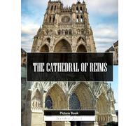 Reims Cathedral: A Stunning Coffee Table Picture Book - For Travelers & History Lovers