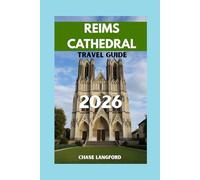 REIMS CATHEDRAL TRAVEL GUIDE 2026: The Cathedral That Crowned Kings - Experience Reims in Words and Pictures.