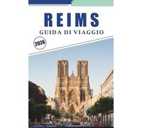 REIMS GUIDA DI VIAGGIO 2026: Alla scoperta dei monumenti della città, delle case di champagne, delle cattedrali, dei festival stagionali, dei vigneti e delle esperienze locali