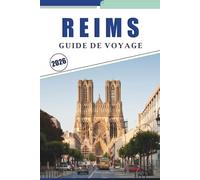 REIMS GUIDE DE VOYAGE 2026: Explorer les monuments de la ville, les maisons de champagne, les cathédrales, les festivals saisonniers, les vignobles et les expériences locales
