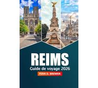 Reims Guide de voyage 2026: Explorez la capitale française du champagne, les destinations incontournables, les sites historiques, les vignobles, les restaurants et les joyaux cachés pour une aventure