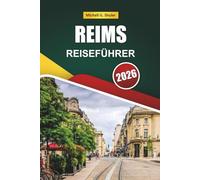 REIMS REISEFÜHRER 2026: Entdecken Sie versteckte Schätze, historische Sehenswürdigkeiten, lokale Küche und kulturelle Erfahrungen in Frankreich