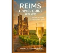 Reims Travel Guide 2025-2026: Discover France’s Champagne Capital