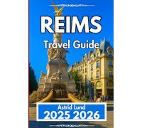 REIMS TRAVEL GUIDE 2025 2026: Local Tips, Day Trips, and Cultural Highlights in the Capital of Champagne