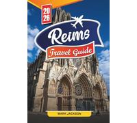 Reims Travel guide 2026: Discover Hidden Gems, Historic Landmarks, Travel Tips, and Unforgettable Vacation Experiences
