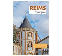 Reims Travel Guide: Attractions, Hidden Gems, Cuisines, Champagne Houses and Day Trips