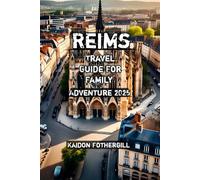 Reims Travel Guide For Family Adventure 2025