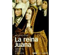 REINA JUANA, LA: Gobierno, piedad y dinastía: 4 (Memorias y Biografías)