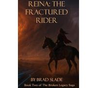 Reina: The Fractured Rider: Book Two of Ten in The Broken Legacy Saga