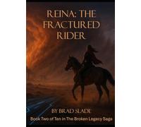 Reina: The Fractured Rider: Book Two of Ten in The Broken Legacy Saga