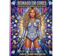 REINADO EM CORES: Um Livro de Colorir para Fãs da Queen B.: Ilustrações Exclusivas Inspiradas em Looks Icônicos de Turnês, Álbuns Visuais e Momentos Históricos da Música Pop