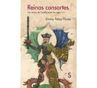 Reinas Consortes: Las Reinas De Castilla Entre Los Siglos Xi-xv