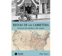 Reinas de la carretera. Pioneras del manillar y del volante (LITERATURA DE VIAJES)
